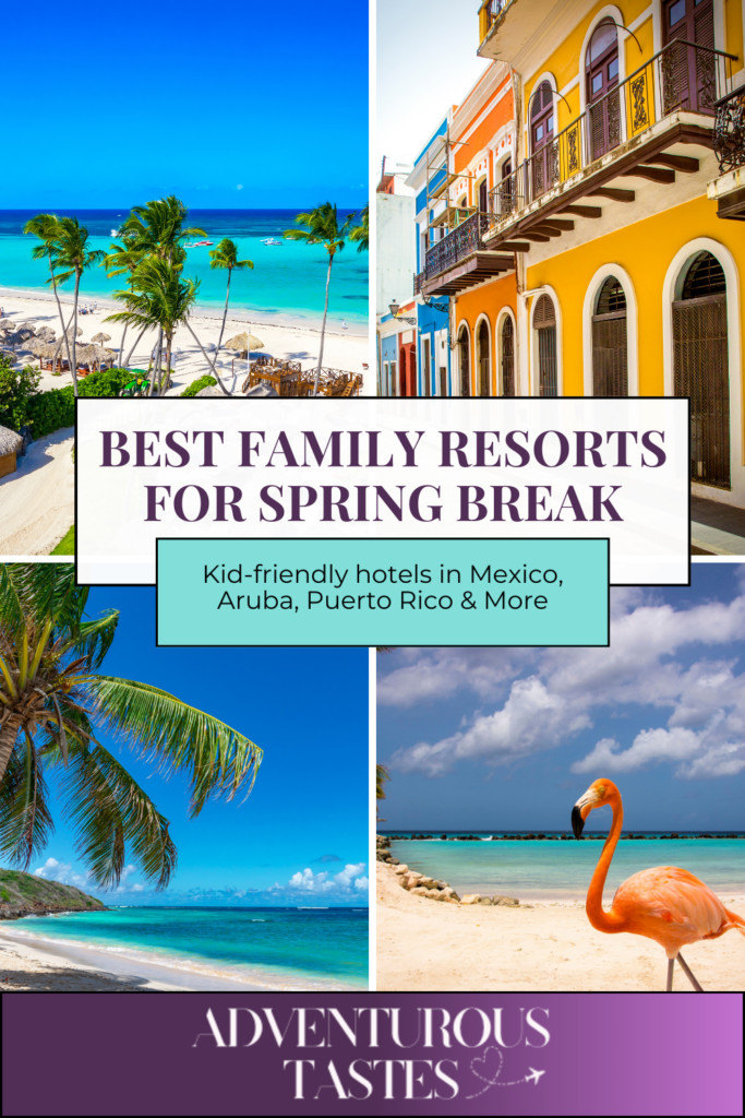 Best family resorts for Spring Break - kid-friendly hotels in Mexico, Aruba, Puerto Rico and More from Adventurous Tastes with images of tropical beaches, Old San Juan and a flamingo
