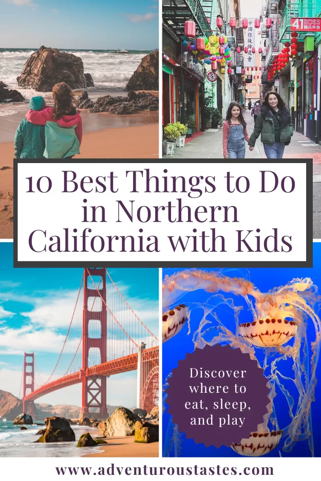 10 best things to do in Northern California with Kids - discover where to eat, sleep & play from AdventurousTastes.com with 4 images of California - two girls looking at the ocean, a mother and daughter walking through Chinatown in San Francisco, the Golden Gate Bridge, a jellyfish at the Monterery Aquarium