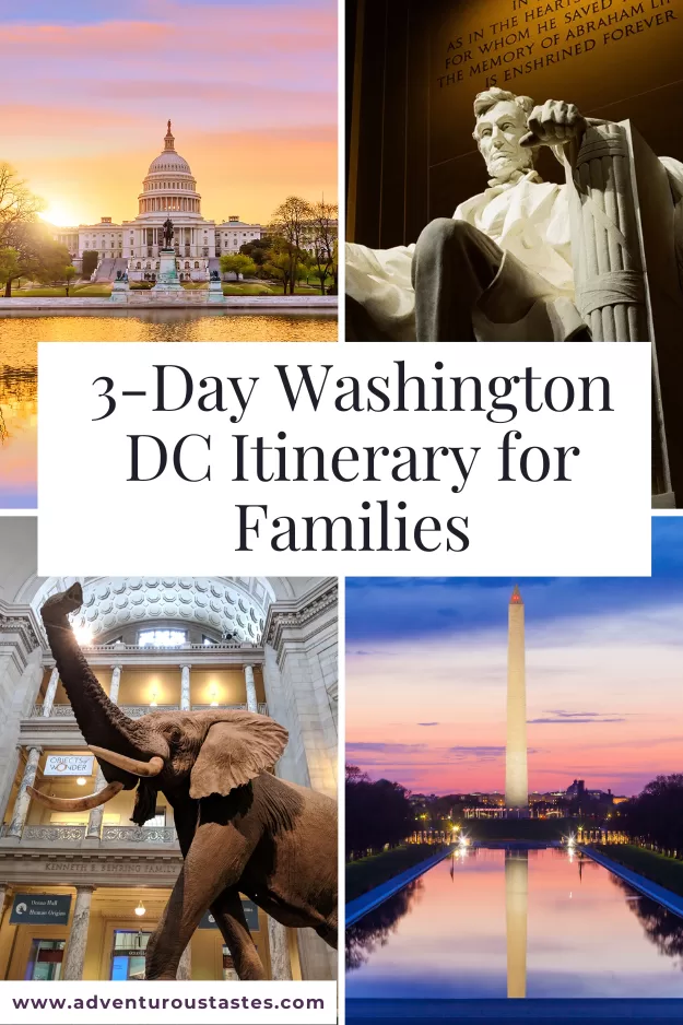 3-day Washington DC Itinerary for Families from Adventuroustastes.com
4 images of DC - the capitol at sunset, the Lincoln memorial at night, the elephant at the Natural History Museum and the Washington Monument at sunset.